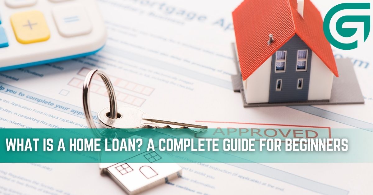 What is a Home Loan? A Complete Guide for Beginners